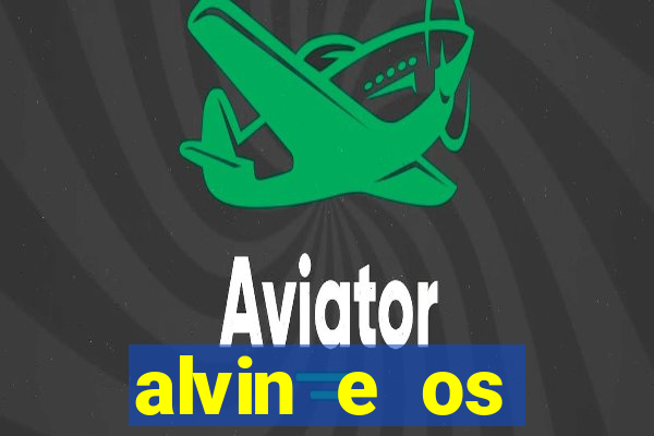 alvin e os esquilos rede canais